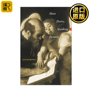 Mute Poetry, Speaking Pictures (Essays in the Arts) 无言的诗 有声的画 艺术评论 Leonard Barkan 精装