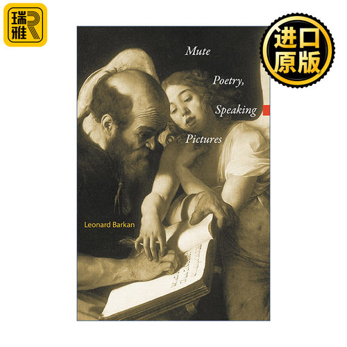 Mute Poetry, Speaking Pictures (Essays in the Arts) 无言的诗 有声的画 艺术评论 Leonard Barkan 精装
