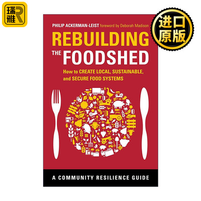 英文原版 Rebuilding the Foodshed 重建粮食棚 如何创建本地化 可持续和安全的粮食系统 英文版 进口英语原版书籍