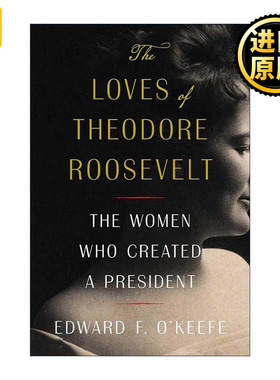 英文原版 The Loves of Theodore Roosevelt 西奥多罗斯福的爱情 创造总统的女性 精装 英文版 进口英语原版书籍