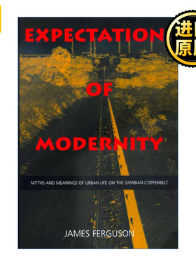 Expectations of Modernity 现代性的前景 赞比亚铜带省城市生活的神话与意义 James Ferguson