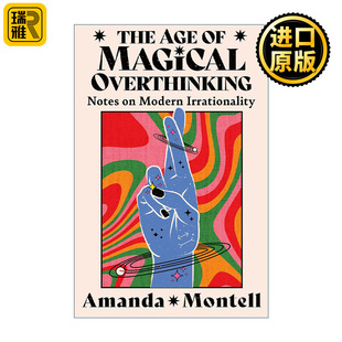 The Age of Magical Overthinking Amanda Montell