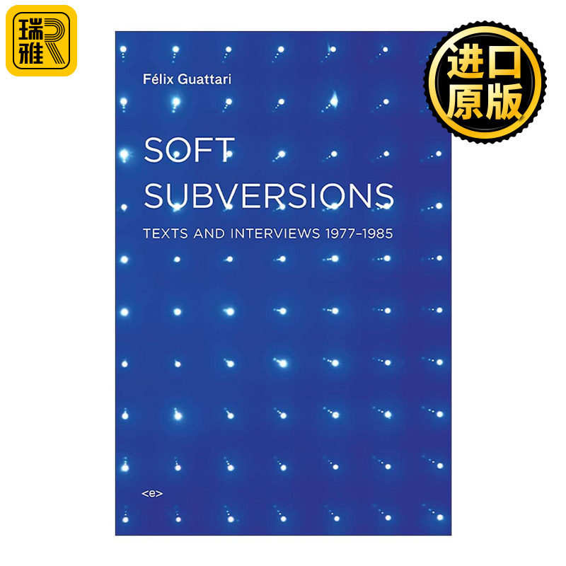 英文原版 Soft Subversions 软颠覆 新版 1977-1985年间文本与访谈 哲学 资本主义与精神分裂作者费利克斯·加塔利 英文版 进口