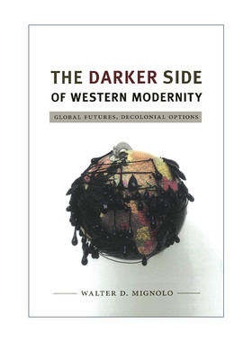 英文原版 The Darker Side of Western Modernity 西方现代性的黑暗面 全球未来与去殖民选择 沃尔特·米格诺罗 进口英语原版书籍