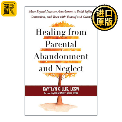 英文原版 Healing from Parental Abandonment and Neglect 从父母的遗弃和忽视中康复治愈 与自己和他人建立安全 联系和信任