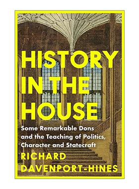 英文原版 History in the House 历史在殿堂 杰出学者与政治 品格及治国之学的传承 Richard Davenport-Hines 进口英语原版书籍