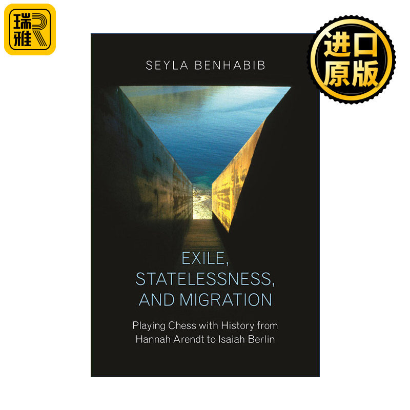 英文原版 Exile Statelessness and Migration 流放 无国籍和移民 从汉娜·阿伦特到以赛亚·伯林的历史棋局 哲学 Seyla Benhabib