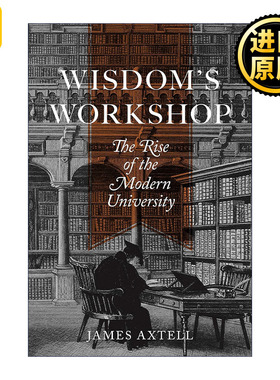 Wisdom's Workshop 生产智慧 现代大学的兴起 高等教育 James Axtell