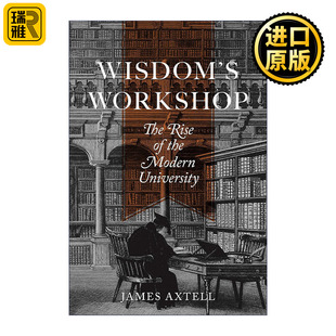 Wisdom's Workshop 生产智慧 现代大学的兴起 高等教育 James Axtell