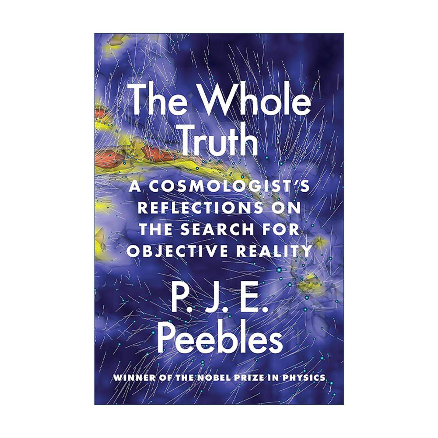 英文原版 The Whole Truth 全部的真相 一位宇宙学家对客观实在的探寻与思索 诺贝尔物理学奖得主P.J.E.皮布尔斯 普林斯顿 英文版