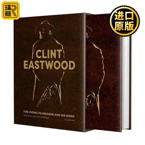 Clint Eastwood: The Iconic Filmmaker and His Work 克林特·伊斯特伍德 标志性的电影制作人与其作品 电影荒野大镖客主演 精装