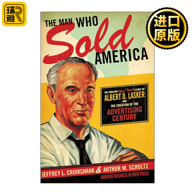 The Man Who Sold America 不做总统就做广告人 现代广告之父拉斯克尔和他创造的广告世纪 哈佛商业评论 Jeffrey L. Cruikshank