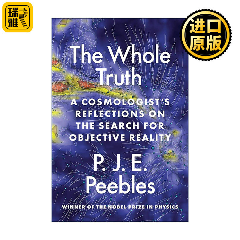 英文原版 The Whole Truth 全部的真相 一位宇宙学家对客观实在的探寻与思索 诺贝尔物理学奖得主P.J.E.皮布尔斯 普林斯顿 英文版
