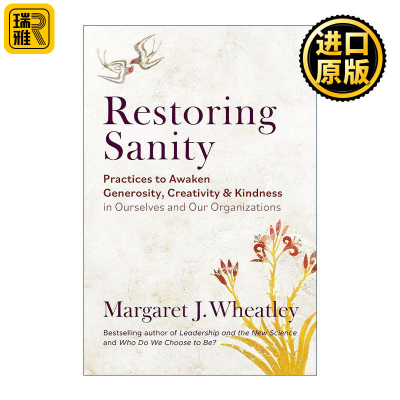 Restoring Sanity 恢复理智 唤醒我们自己和组织的慷慨 创造力和善良的实践 领导力与新科学作者Margaret J. Wheatley