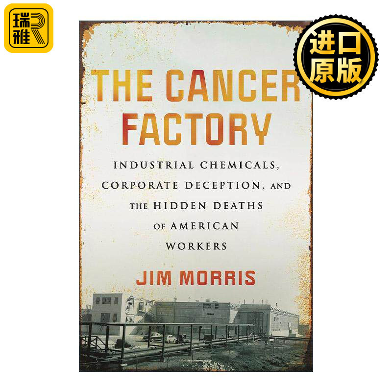 英文原版 The Cancer Factory 癌症工厂 工业化学品 企业欺骗和美国工人的隐性死亡 Jim Morris 英文版 进口英语原版书籍