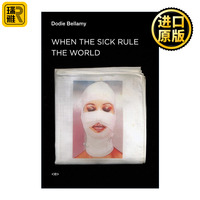 When the Sick Rule the World 当病人统治世界 散文集 Dodie Bellamy