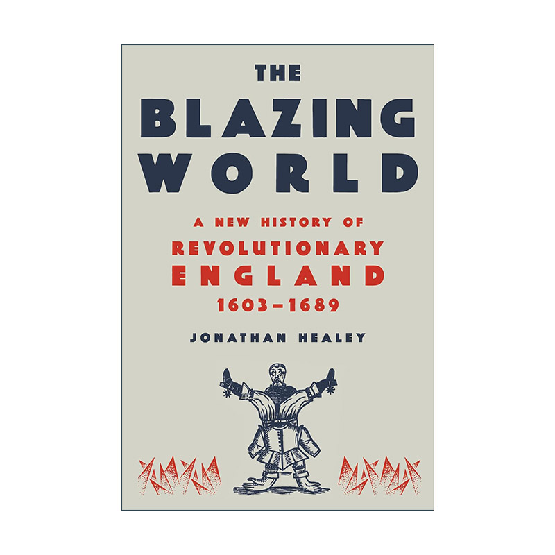 英文原版 The Blazing World燃烧的世界 1603-1689年英国革命新史 Jonathan Healey精装毛边书英文版进口英语原版书籍