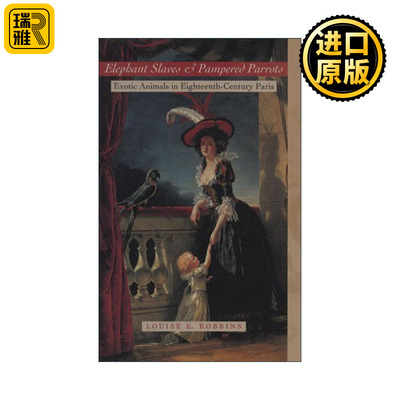 Elephant Slaves and Pampered Parrots 大象奴隶和娇生惯养的鹦鹉 十八世纪巴黎的外来动物 Louise E. Robbins 精装