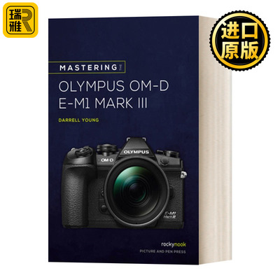 Mastering the Olympus OM-D E-M1 Mark III (The Mastering Camera Guide Series) 掌握奥林巴斯E-M1 Mark III 摄影技能指南