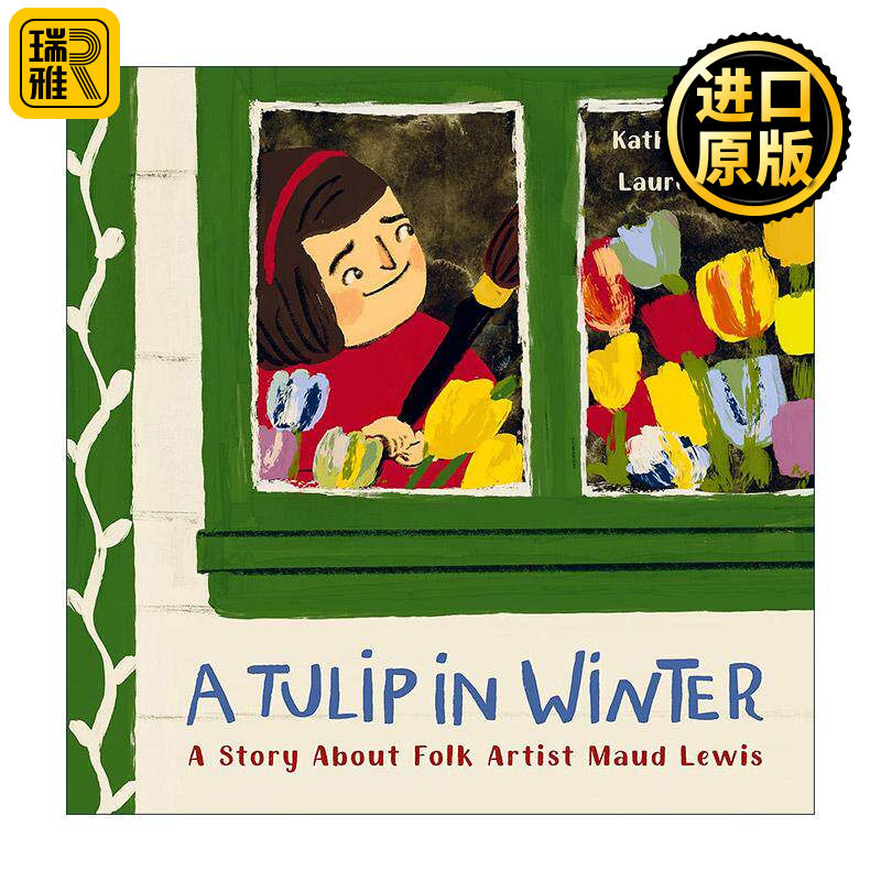 英文原版 Tulip in Winter 冬日郁金香 民间艺术家莫娣·刘易斯的故事 儿童精装传记绘本 Kathy Stinson 英文版 进口英语原版书籍