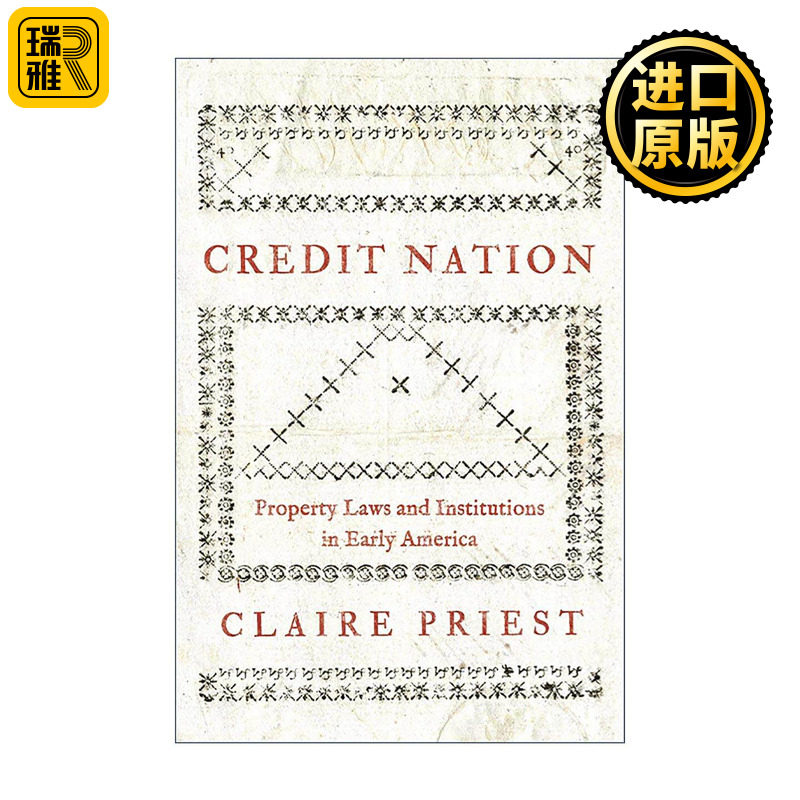 英文原版 Credit Nation 信贷国家 早期美国的财产法与制度 经济史 耶鲁大学法学教授Claire Priest 英文版 进口英语原版书籍
