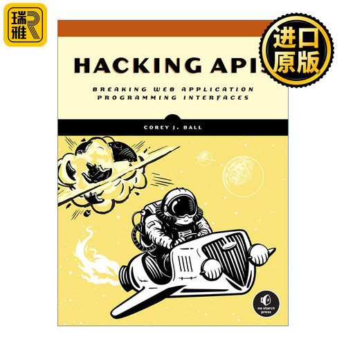 Hacking APIs 破解API 破坏Web应用程序编程接口 计算机 Corey J. Ball