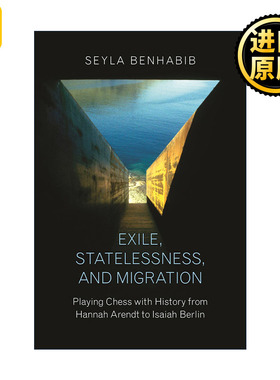 英文原版 Exile Statelessness and Migration 流放 无国籍和移民 从汉娜·阿伦特到以赛亚·伯林的历史棋局 哲学 Seyla Benhabib