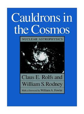 英文原版 Cauldrons in the Cosmos 宇宙中的坩埚 核天体物理学 芝加哥大学出版社 Claus E. Rolfs 英文版 进口英语原版书籍