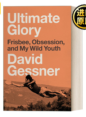 英文原版 Ultimate Glory Frisbee Obsession and My Wild Youth 终极荣耀 飞盘 痴迷 和我的狂野青春 传记 David Gessner 英文版