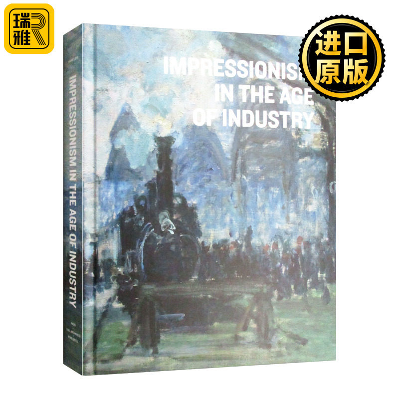 Impressionism in the Age of Industry 工业时代的印象派 精装 英文原版
