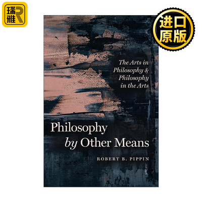 英文原版 Philosophy by Other Means 别样的哲学 哲学中的艺术与艺术中的哲学 美学反思 罗伯特·皮平 英文版 进口英语原版书籍