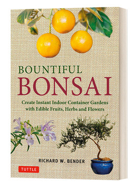 Bountiful Bonsai 丰富的盆景:创建即时室内容器花园，可食用的水果，草药和鲜花 英文原版