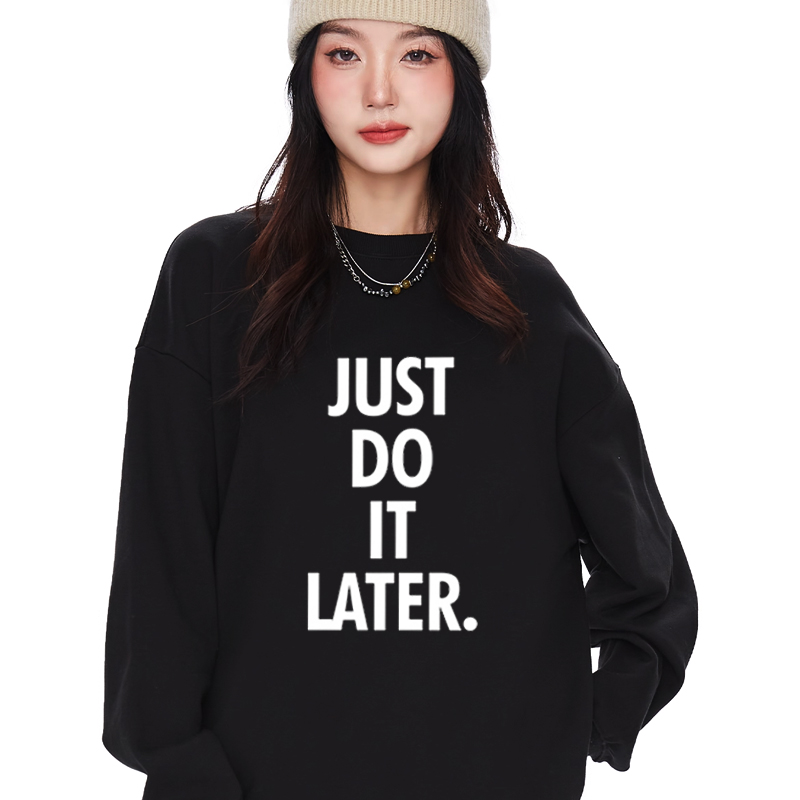 拖延症懒人恶搞卫衣字母JUST DO IT LATER搞笑美式圆领长袖上衣潮