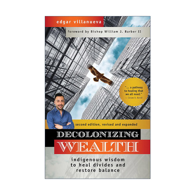 英文原版 Decolonizing Wealth 非殖民化财富 第二版 治愈分歧和恢复平衡的本土智慧 Edgar Villanueva 英文版 进口英语原版书籍