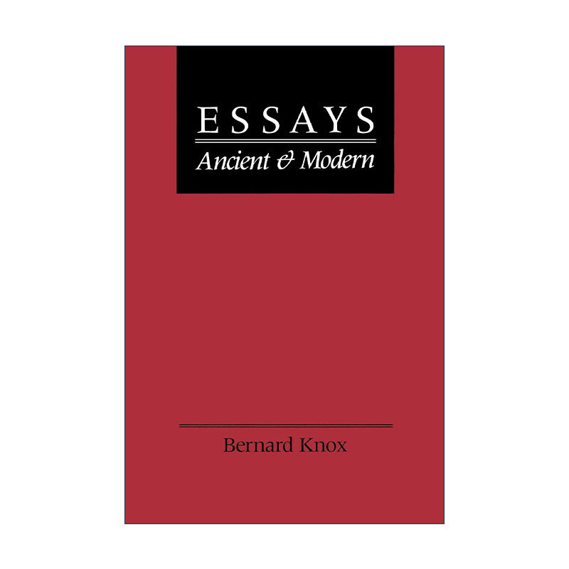 英文原版 Essays Ancient and Modern 古典与现代散文 古今随笔 文学批评 Bernard Knox 英文版 进口英语原版书籍