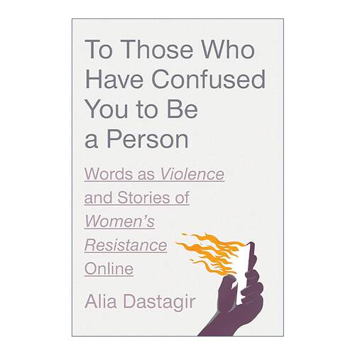 英文原版 To Those Who Have Confused You to Be a Person 致那些让你怀疑人生的人 语言暴力与女性网上抗争的故事 Alia Dastagir