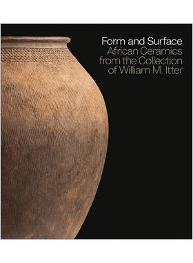 英文原版 Form and Surface 形式和表面 来自威廉·M·伊特系列的非洲陶瓷 艺术画册精装 William M. Itter 进口英语原版书籍