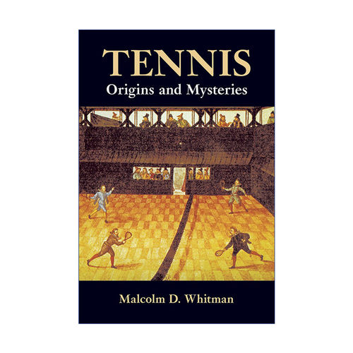 Tennis: Origins and Mysteries 网球 起源与奥秘 Malcolm D. Whitman