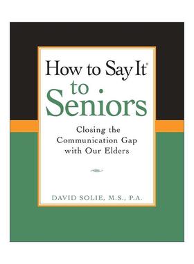 英文原版 How to Say It? to Seniors 与长辈沟通实用指南 拉近距离 老年心理学家David Solie 英文版 进口英语原版书籍