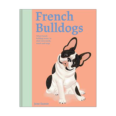 英文原版 French Bulldogs What French Bulldogs Want 法国斗牛犬专属饲养指南 图解狗狗养护正向激励训练精装手册 英文版