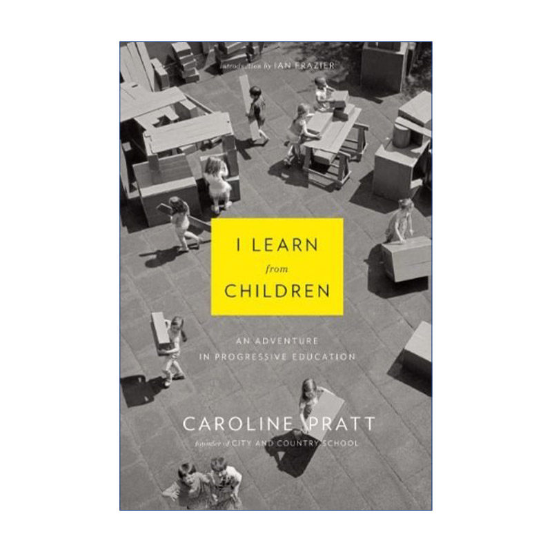 I Learn from Children 向孩子学习 进步主义教育的冒险 Caroline Pratt