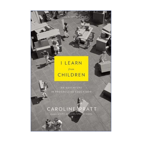 I Learn from Children 向孩子学习 进步主义教育的冒险 Caroline Pratt