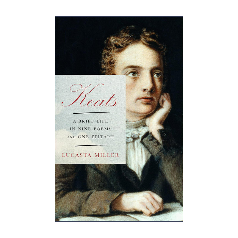 Keats 济慈 九首诗和一篇墓志铭里的短暂人生 传记 Lucasta Miller 精装