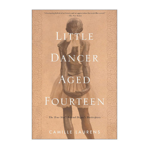 英文原版 Little Dancer Aged Fourteen 十四岁的小舞者 埃德加·德加杰作背后的真实故事 法国历史传记 Camille Laurens 英文版
