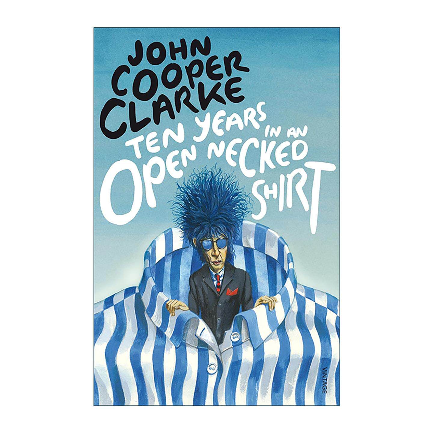 英文原版 Ten Years In An Open Necked Shirt 十年敞领衫生涯 John Cooper Clarke 英国朋克诗歌 英文版 进口英语原版书籍