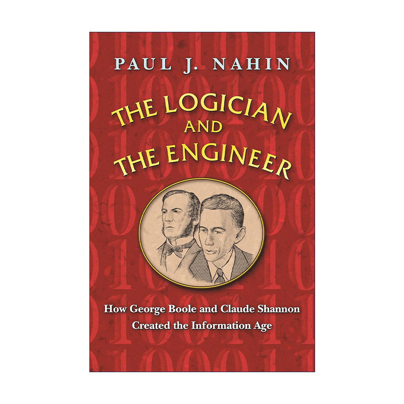 英文原版 The Logician and the Engineer 逻辑学家和工程师 乔治·布尔与克劳德·香农如何创造信息时代 Paul J. Nahin 英文版