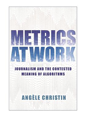 英文原版 Metrics at Work 工作中的度量 新闻业与算法的争议意义 指标分析 斯坦福大学传播学助理教授Angèle Christin 英文版