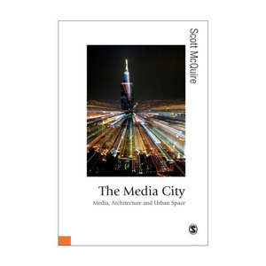 The Media City 媒体城市 媒体、建筑与都市空间 斯科特·麦奎尔