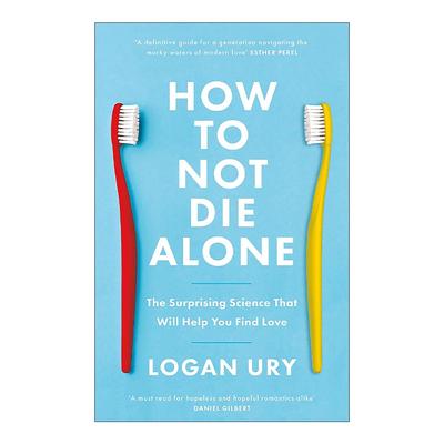 英文原版 How to Not Die Alone 如何避免孤独终老 帮你快速找到真爱的行为科学 洛根·尤里 英文版 进口英语原版书籍