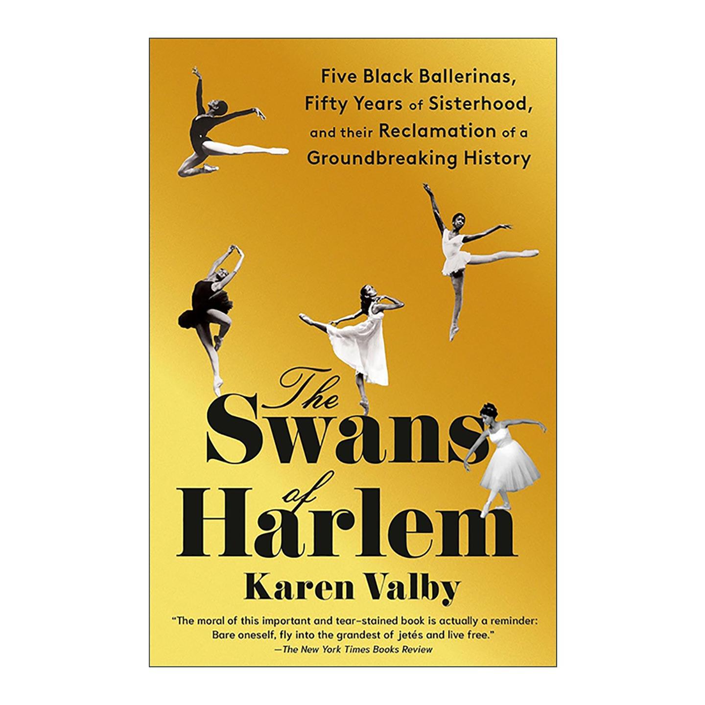 英文原版 The Swans of Harlem 哈林的天鹅 黑人芭蕾舞女演员的开创性历史传记 Karen Valby 英文版 进口英语原版书籍